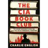 The CIA Book Club: The Secret Mission to Win the Cold War with Forbidden Literature