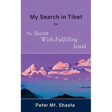 My Search in Tibet for the Secret Wish-Fulfilling Jewel