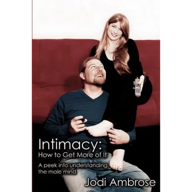 Intimacy: How to Get More of It: A peek into understanding the male mind