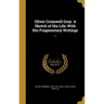 Oliver Cromwell Gray. A Sketch of His Life; With His Fragmentary Writings ..
