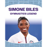 Simone Biles: Gymnastics Legend: Gymnastics Legend