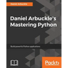 Daniel Arbuckle's Mastering Python: Build powerful Python applications