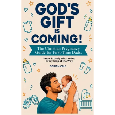 God's Gift is Coming! The Christian Pregnancy Guide for First-Time Dads: Know Exactly What to Do, Every Step of the Way