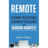 R.E.M.O.T.E.: Leverage the Distance and Achieve Excellence When Working Remotely