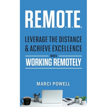 R.E.M.O.T.E.: Leverage the Distance and Achieve Excellence When Working Remotely