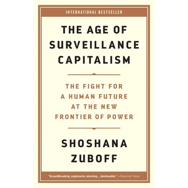 The Age of Surveillance Capitalism: The Fight for a Human Future at the New Frontier of Power