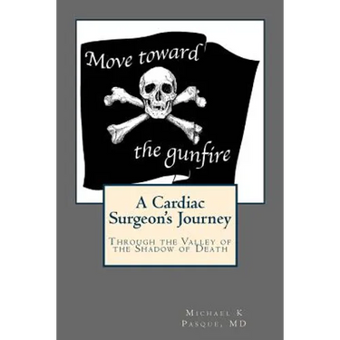 Move Toward the Gunfire: A Cardiac Surgeon's Journey Through the Valley of the Shadow of Death