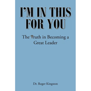 I'm in This for You: The Truth in Becoming a Great Leader