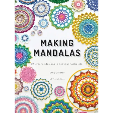 Making Mandalas US Terms Edition: 27 Crochet Designs to Get Your Hooks Into