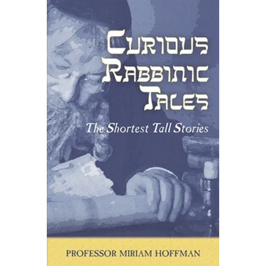 Curious Rabbinic Tales: The Shortest Tall Stories