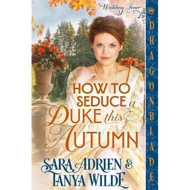How to Seduce a Duke this Autumn: A Regency Historical Romance