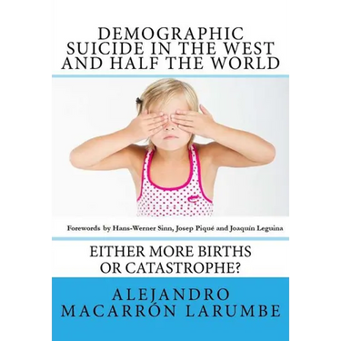Demographic Suicide in the West and half the world: Either more births or catastrophe?