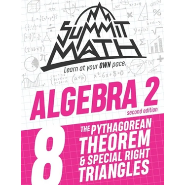 Summit Math Algebra 2 Book 8: The Pythagorean Theorem and Special Right Triangles