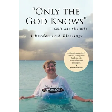 "Only the God Knows" -Sally Ann Slivinski: A Burden or Blessing?