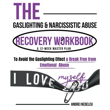 The Gaslighting & Narcissistic Abuse Recovery Workbook: A 12-Week Master Plan to Avoid the Gaslighting Effect & Break Free from Emotional Abuse