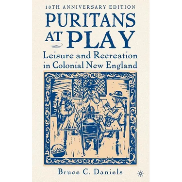 Puritans at Play: Leisure and Recreation in Colonial New England