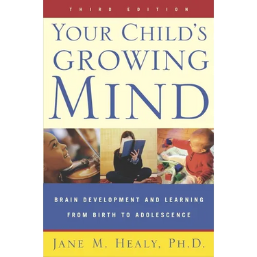 Your Child's Growing Mind: Brain Development and Learning From Birth to Adolescence