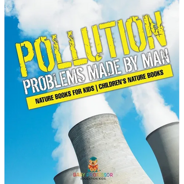 Pollution: Problems Made by Man - Nature Books for Kids Children's Nature Books