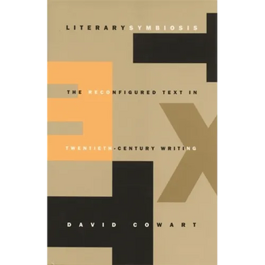 Literary Symbiosis: The Reconfigured Text in Twentieth-Century Writing