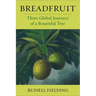 Breadfruit: Three Global Journeys of a Bountiful Tree