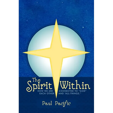 The Spirit Within: How We Are Connected to God Each Other and All-Things.