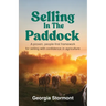 Selling in the Paddock: A Proven, People-First Framework for Selling with Confidence in Agriculture