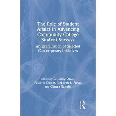 The Role of Student Affairs in Advancing Community College Student Success: An Examination of Selected Contemporary Initiatives
