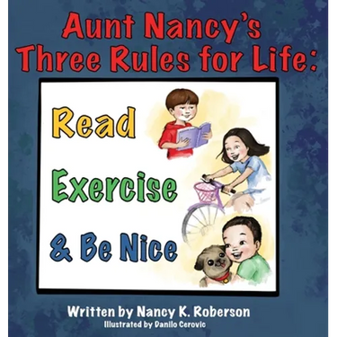 Aunt Nancy's Three Rules for Life: Read, Exercise, and Be Nice