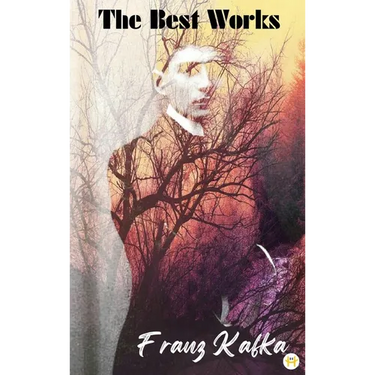 Franz Kafka: The Best Works