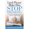 Lord Please Make Him Stop Drinking: The Christian Woman's Guide to Thrive No Matter What