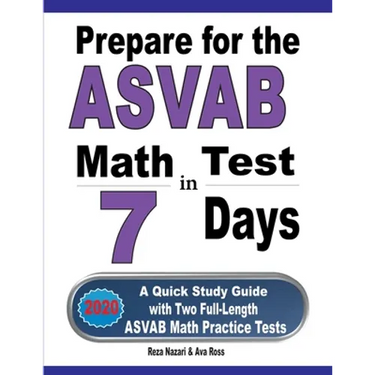 Prepare for the ASVAB Math Test in 7 Days: A Quick Study Guide with Two Full-Length ASVAB Math Practice Tests