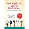 How Physicians Can Fix Health Care