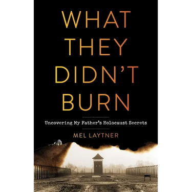 What They Didn't Burn: Uncovering My Father's Holocaust Secrets