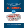 Prevent, Delay, Reverse Alzheimer's: Prevent Cognitive Decline and Restore Your Brain Health