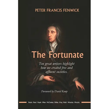 The Fortunate: Ten great writers highlight how we created free and affluent societies