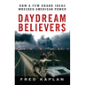 Daydream Believers: How a Few Grand Ideas Wrecked American Power