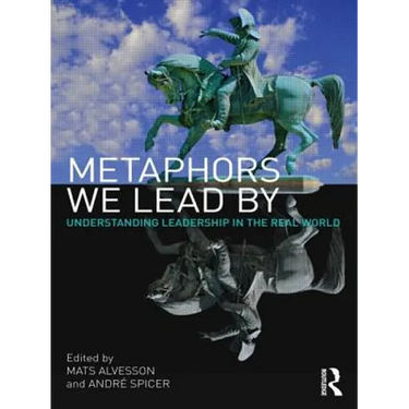 Metaphors We Lead by: Understanding Leadership in the Real World