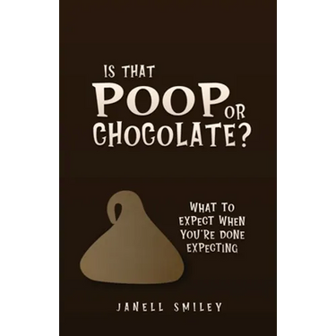 Is That Poop or Chocolate?: What to Expect When You're Done Expecting