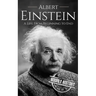 Albert Einstein: A Life from Beginning to End