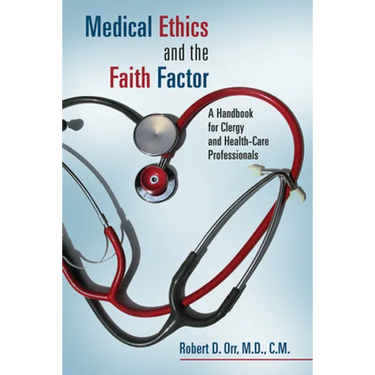 Medical Ethics and the Faith Factor: A Handbook for Clergy and Health-Care Professionals