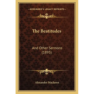 The Beatitudes: And Other Sermons (1895)