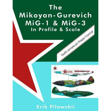 The Mikoyan-Gurevich MiG-1 & MiG-3 In Profile & Scale