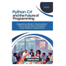 Python, C#, and the Future of Programming: Integrating Modern Development Tools to Build Next-Generation Cross-Platform Applications