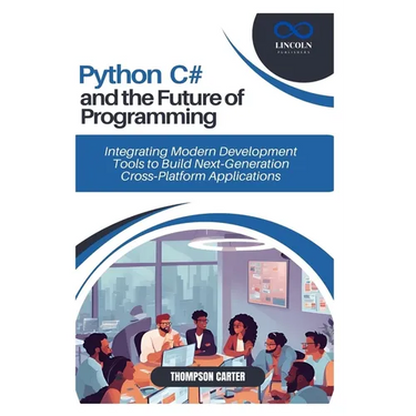 Python, C#, and the Future of Programming: Integrating Modern Development Tools to Build Next-Generation Cross-Platform Applications