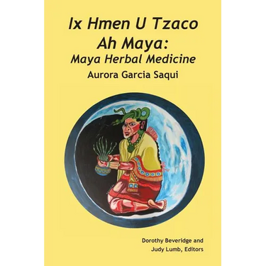 Ix Hmen U Tzaco Ah Maya: Maya Herbal Medicine