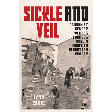 Sickle and Veil: Communist Gender and Policies Towards Muslim Minorities in Eastern Europe
