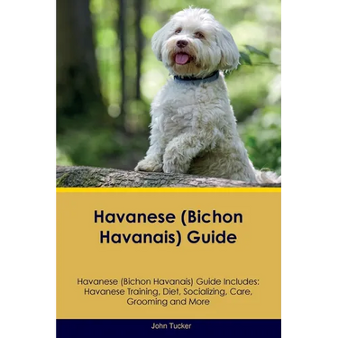 Havanese (Bichon Havanais) Guide Havanese Guide Includes: Havanese Training, Diet, Socializing, Care, Grooming, and More