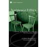 Justpeace Ethics: A Guide to Restorative Justice and Peacebuilding