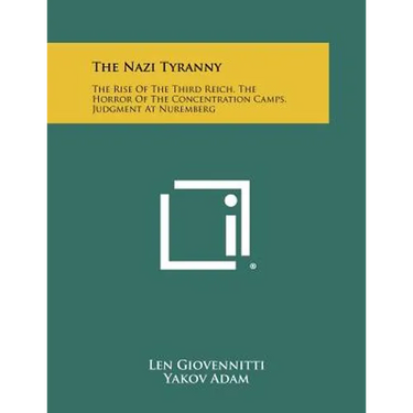 The Nazi Tyranny: The Rise Of The Third Reich, The Horror Of The Concentration Camps, Judgment At Nuremberg