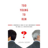 Too Young to Run?: A Proposal for an Age Amendment to the U.S. Constitution